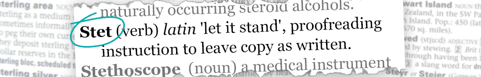 Stet: 'let it stand', proofreading instruction to leave copy as written.